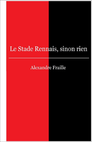 Concours : gagnez deux exemplaires du livre « Le Stade Rennais, sinon rien »